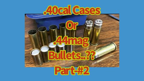 Part#2, Loading .40cal cases as projectiles for .44mag.