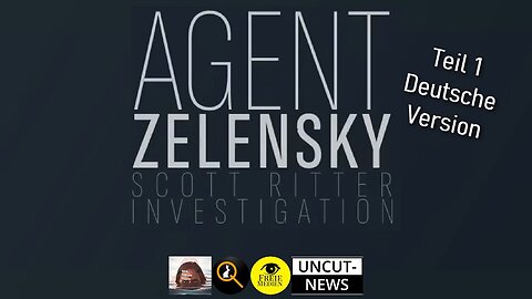 Agent Zelensky - Teil 1 - Eine Scott Ritter Ermittlung - Deutsch