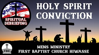 Spiritual Debriefing #19 - Holy Spirit Conviction