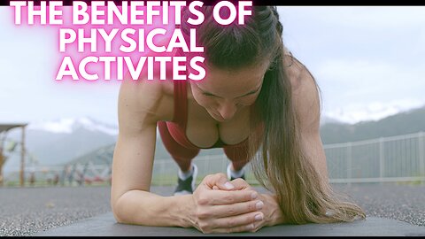 THE BENEFITS OF PHYSICAL ACTIVITES