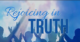 +36 REJOICING IN TRUTH! 2 John 1-14