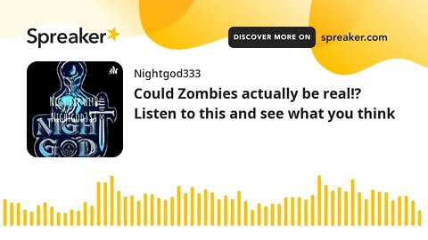Could Zombies actually be real!? Listen to this and see what you think