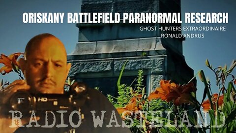 Oriskany Battlefield: Paranormal Research with Ghost Hunters Extraordinaire
