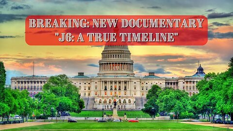 BREAKING New Documentary on J6: A TRUE TIMELINE