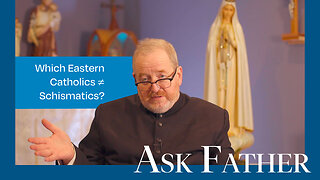 Only Eastern Catholics To Have Never Fallen Into Schism | Ask Father with Fr. Paul McDonald