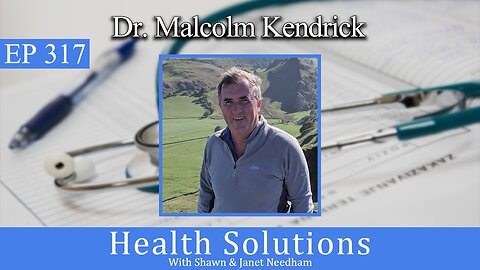 EP 317: Dr. Malcolm Kendrick on Real Cause of Cardiovascular Diseases with Shawn & Janet Needham RPh
