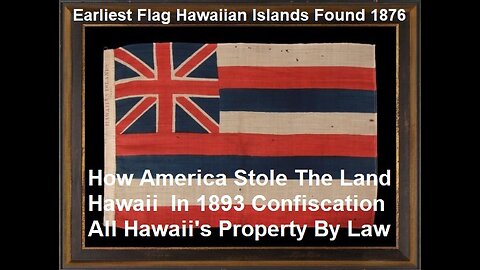 How America Stole The Land Of Hawaii 1893 And Confiscation All Hawaii's Property