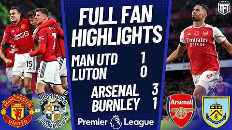 Arsenal SMASH BURNLEY! Arsenal 3-1 Burnley Highlights! Manchester United 1-0 Luton Highlights