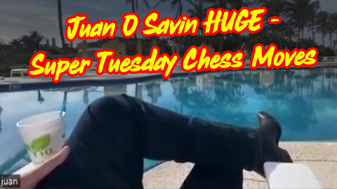 Juan O Savin HUGE - Super Tuesday Chess Moves -3/8/24..