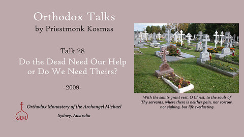 Talk 28: Do the Dead Need Our Help or Do We Need Theirs?