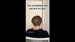 You Sit Behind That One Kid 😂