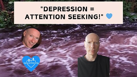 "Depression = Attention Seeking!" 💙