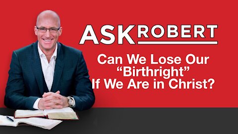 Can We Lose Our Birthright? // Ask Robert