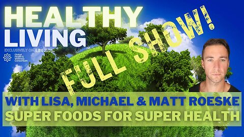 29-JUN-2023 HEALTHY LIVING - SUPERFOODS – FULL SHOW - with Matt Roeske, Lisa & Michael