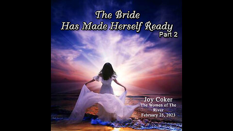 The Bride Has Made Herself Ready, Pt 2, Joy Coker February, 25, 2023, The Ladies of The River Durant