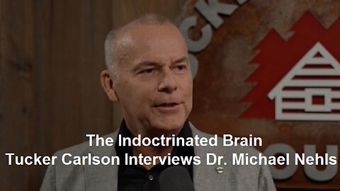 The Indoctrinated Brain: Tucker Carlson Interviews Dr. Michael Nehls