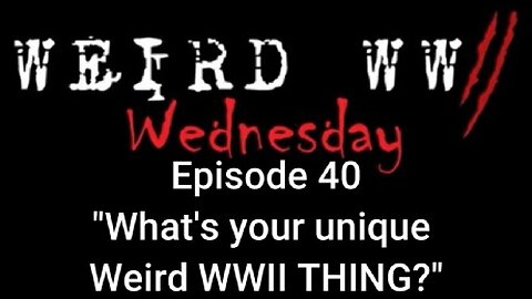 Weird War Wednesday 40
