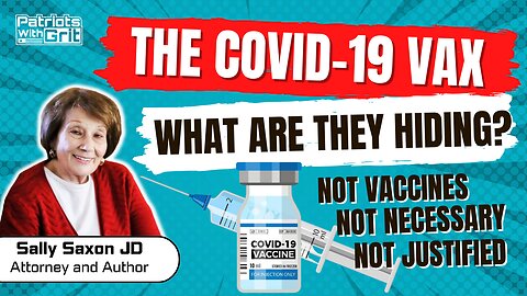 The Covid-19 Vax: What Are They Hiding, Are They Really Vaccines and Are They Justified? | Sally Saxon, JD