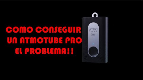 COMO CONSEGUIR UN ATMOTUBE PRO-EL PROBLEMA!!