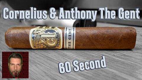 60 SECOND CIGAR REVIEW - Cornelius & Anthony The Gent