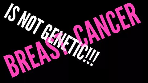 BREAST CANCER IS NOT GENETIC!