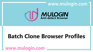 How to clone the browsers in MuLogin Antidetect Browser? @mulogin