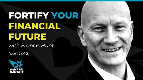 Fortify Your Financial Future with Francis Hunt