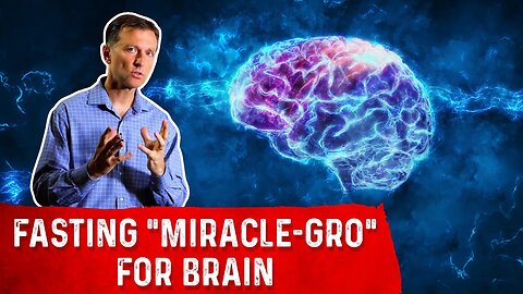 Fasting: Miracle-Gro For Brain – Dr.Berg