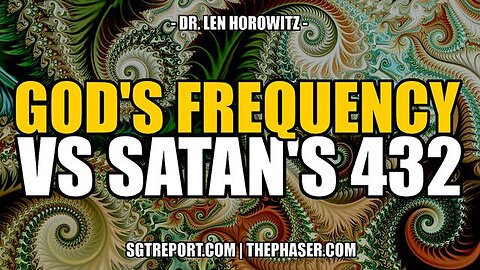 SATANIC 432 HZ CHAOS VS. GOD'S FREQUENCY -- DR. LEN HOROWITZ