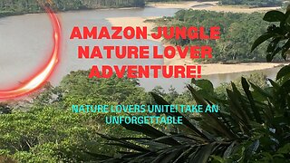 Nature Lovers Unite! Take an Unforgettable Amazon Jungle Adventure!