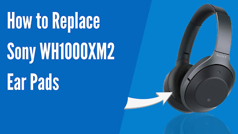 How to Replace S o n y WH1000XM2 Headphones Ear Pads/Cushions | Geekria
