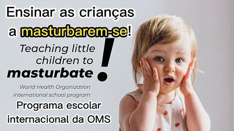 ⚠️VEJA COMO A OMS ESTÁ A PREPARAR CRIANÇAS PARA A PEDOFILIA⚠️