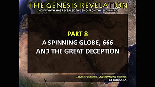 Declaring the End from the Beginning - Part 8 of 20 A Spinning Globe, 666 and the Great Deception