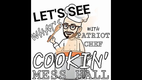 MESS HALL!!!! NEW STREAM STARRING PATRIOT CHEF!! FIRST SUCCESSFUL SHOW!!