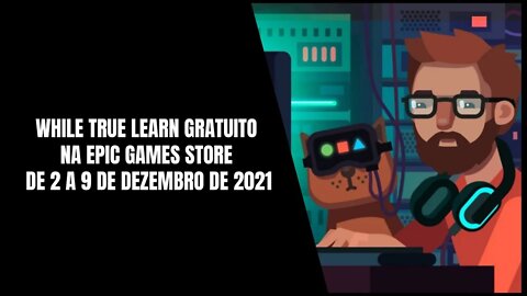 While True Learn Gratuito na Epic Games Store de 2 a 9 de Dezembro de 2021