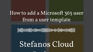 Stefanos Cloud Podcast - How to add a Microsoft 365 user from a user template