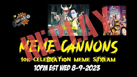 Meme Cannons 10K Celebration Meme Stream (Replay)