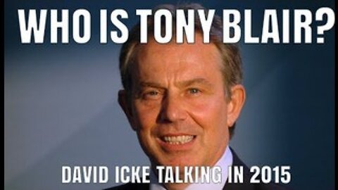 Who Is Tony Blair? - David Icke (In 2015)