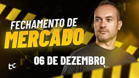 Fechamento de Mercado Leandro Martins: Ibovespa, Dólar, Ações, Petr4, Vale3 - 06.12.23