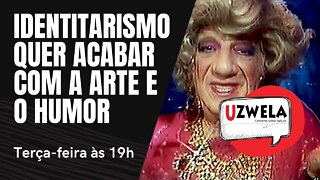 Identitarismo quer acabar com a arte e o humor - Uzwela, conversa sobre cultura - 16/11/21