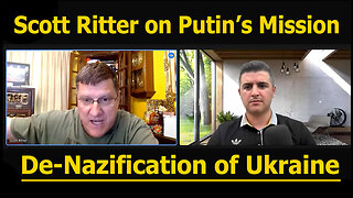 Putin's Mission is De-Nazification of Ukraine (Scott Ritter)