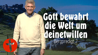 Gott bewahrt die Welt um deinetwillen | Bergpredigt 2 | Gert Hoinle