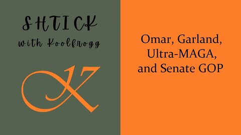 Omar, Garland, Ultra-MAGA, and Senate GOP