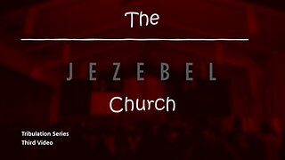 Tribulation Series | Third Video | The Jezebel Church