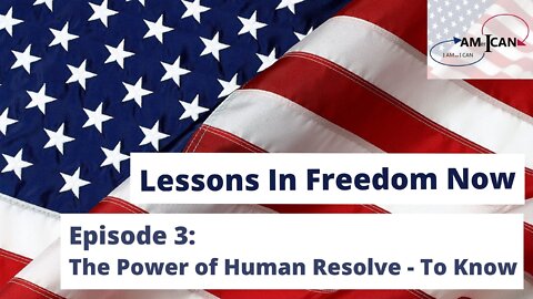 Episode 3: Lessons in Freedom Now: The Power of Human Resolve - To Know