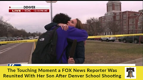 The Touching Moment a FOX News Reporter Was Reunited With Her Son After Denver School Shooting