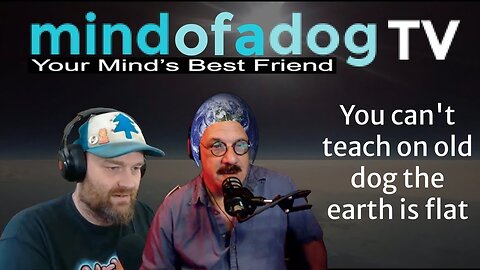 The Mind of a Dog PODCAST w Flat Earth Dave