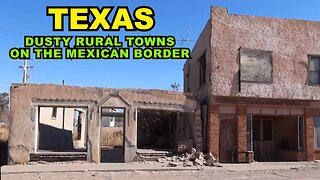 TEXAS: Dusty Rural Towns On The Border With Mexico...That Are AMAZING!