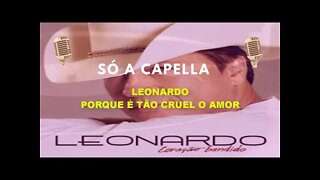 Leonardo /Porque é tão cruel o amor /ACapella