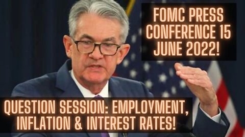 FOMC Press Conference 15 June 2022! Question Session: Employment, Inflation & Interest Rates!